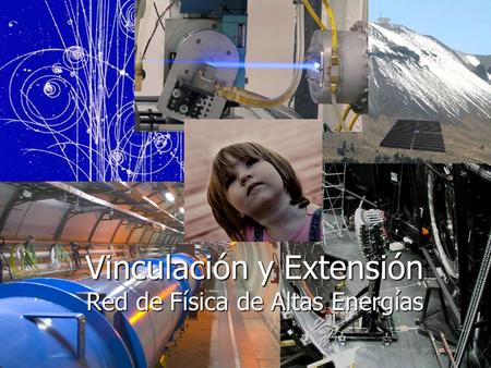Vinculación y Extensión Red de Física de Altas Energías.