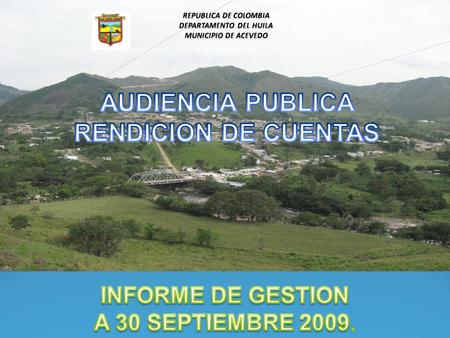 REPUBLICA DE COLOMBIA DEPARTAMENTO DEL HUILA MUNICIPIO DE ACEVEDO INGRESOS AÑO 2008 FUENTEVALOR RECAUDO% INGRESOS TRIBUTARIOS 839.535.033 6 INGRESOS.