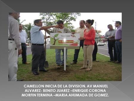 CAMELLON INICIA DE LA DIVISION. AV MANUEL ALVAREZ- BENITO JUAREZ –ENRIQUE CORONA MORFIN TERMINA –MARIA AHUMADA DE GOMEZ.