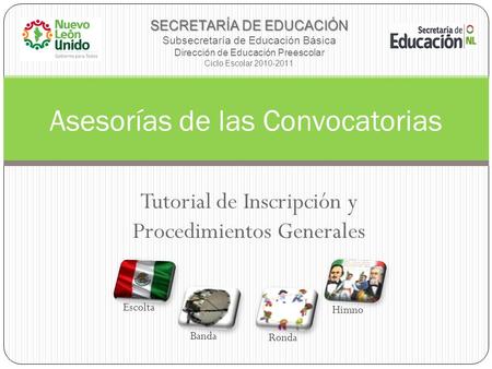 Tutorial de Inscripción y Procedimientos Generales Asesorías de las Convocatorias SECRETARÍA DE EDUCACIÓN SECRETARÍA DE EDUCACIÓN Subsecretaría de Educación.
