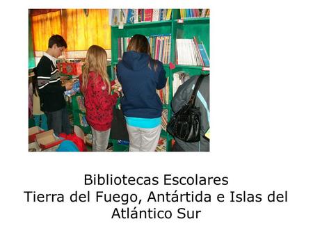 Bibliotecas Escolares Tierra del Fuego, Antártida e Islas del Atlántico Sur.