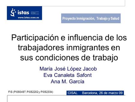 Participación e influencia de los trabajadores inmigrantes en sus condiciones de trabajo María José López Jacob Eva Canaleta Safont Ana M. García Proyecto.