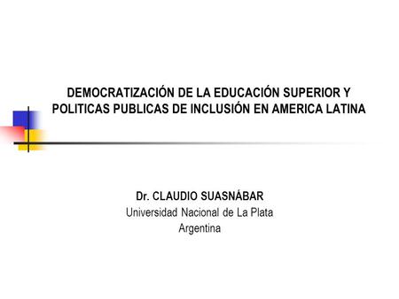 Dr. CLAUDIO SUASNÁBAR Universidad Nacional de La Plata Argentina