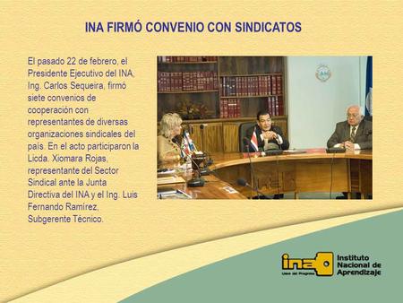 El pasado 22 de febrero, el Presidente Ejecutivo del INA, Ing. Carlos Sequeira, firmó siete convenios de cooperación con representantes de diversas organizaciones.