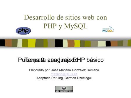 Pulse para añadir texto Desarrollo de sitios web con PHP y MySQL Tema 2: Lenguaje PHP básico Elaborado por: José Mariano González Romano