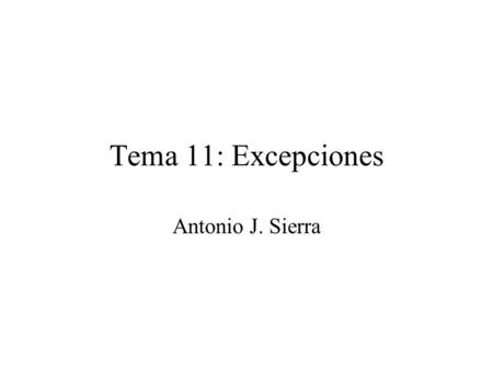 Tema 11: Excepciones Antonio J. Sierra.