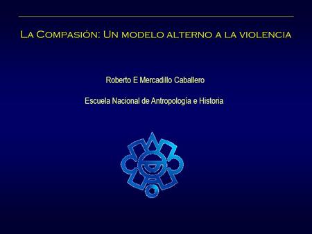 La Compasión: Un modelo alterno a la violencia