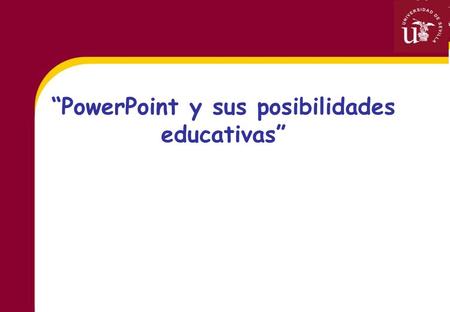 “PowerPoint y sus posibilidades educativas”