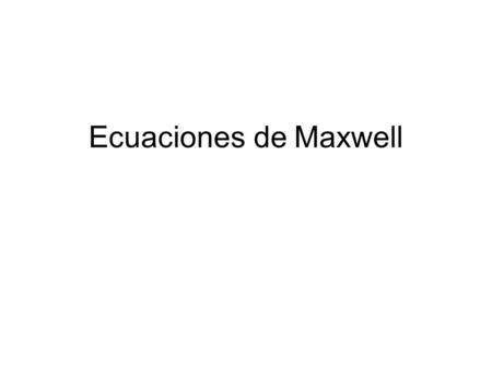Ecuaciones de Maxwell.