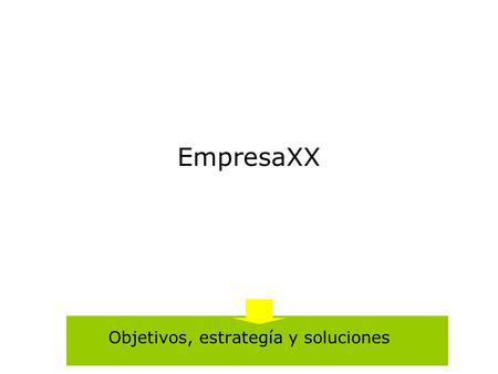 EmpresaXX Objetivos, estrategía y soluciones. Conceptos  Comunicar a los clientes finales las soluciones disponibles en EmpresaXX en temas de XXXX 