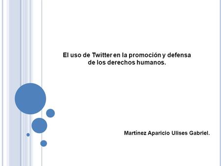El uso de Twitter en la promoción y defensa de los derechos humanos. Martínez Aparicio Ulises Gabriel.