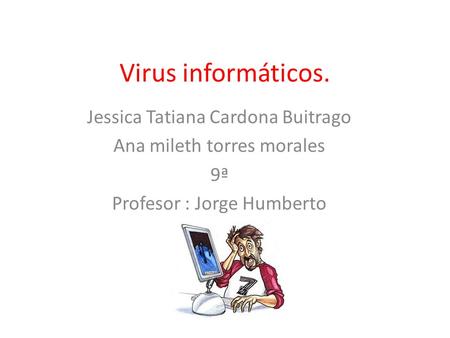 Virus informáticos. Jessica Tatiana Cardona Buitrago
