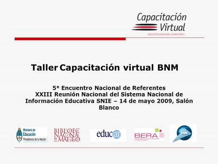 Taller Capacitación virtual BNM 5° Encuentro Nacional de Referentes XXIII Reunión Nacional del Sistema Nacional de Información Educativa SNIE – 14 de mayo.