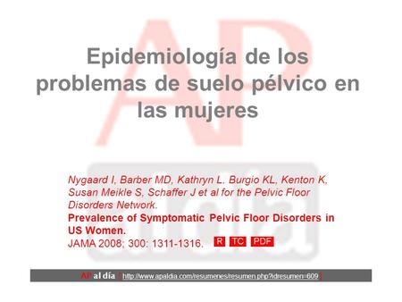 Epidemiología de los problemas de suelo pélvico en las mujeres Nygaard I, Barber MD, Kathryn L. Burgio KL, Kenton K, Susan Meikle S, Schaffer J et al.