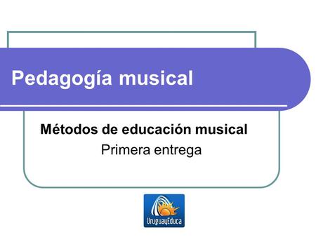 Métodos de educación musical Primera entrega