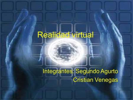 Realidad virtual Integrantes: Segundo Agurto Cristian Venegas.