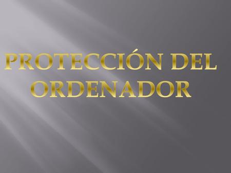PROTECCIÓN DEL ORDENADOR