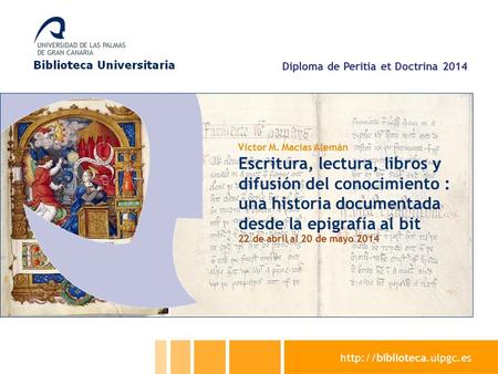Diploma de Peritia et Doctrina 2014 Víctor M. Macías Alemán Escritura, lectura, libros y difusión del conocimiento : una historia.