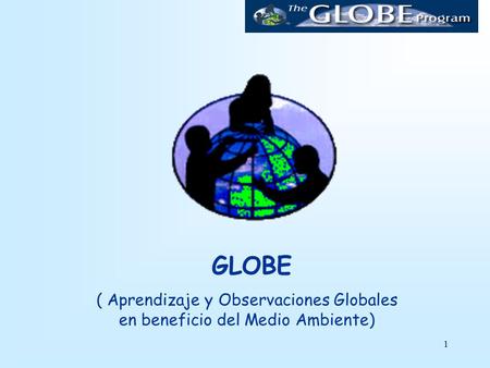 GLOBE ( Aprendizaje y Observaciones Globales en beneficio del Medio Ambiente)