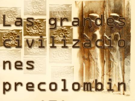 Las grandes civilizaciones precolombinas (I)