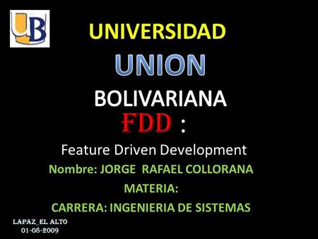 Fdd : Feature Driven Development Nombre: JORGE RAFAEL COLLORANA MATERIA: CARRERA: INGENIERIA DE SISTEMAS LAPAZ_EL ALTO 01-08-2009.