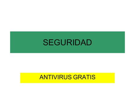 SEGURIDAD ANTIVIRUS GRATIS. ANTIVIRUS GRATIS Los antivirus gratuitos son un fenómeno consolidado. Los que antaño eran programas primitivos y artesanales.