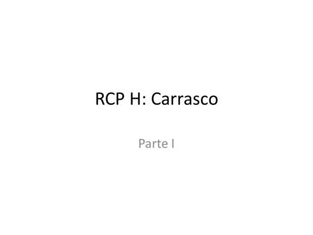RCP H: Carrasco Parte I.