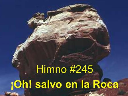 Himno #245 ¡Oh! salvo en la Roca.