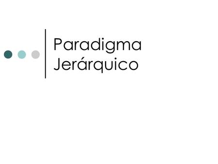 Paradigma Jerárquico.