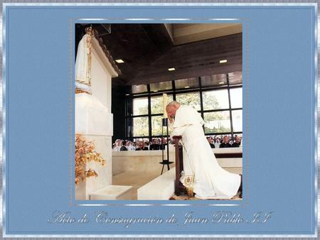 Como es sabido, el Papa Juan Pablo II compuso la consagración del mundo al Corazón Inmaculado de María, como ella misma lo pidiera a los pastorcitos,