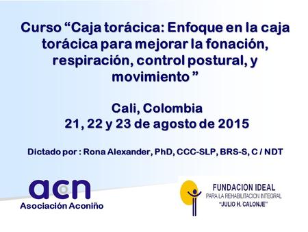 Curso “Caja torácica: Enfoque en la caja torácica para mejorar la fonación, respiración, control postural, y movimiento ” Cali, Colombia 21, 22 y 23 de.