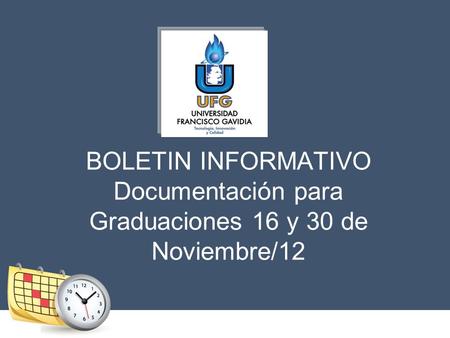 BOLETIN INFORMATIVO Documentación para Graduaciones 16 y 30 de Noviembre/12.