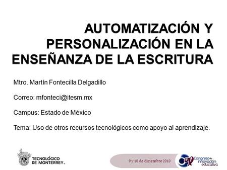 AUTOMATIZACIÓN Y PERSONALIZACIÓN EN LA ENSEÑANZA DE LA ESCRITURA Mtro. Martín Fontecilla Delgadillo Correo: Campus: Estado de México.
