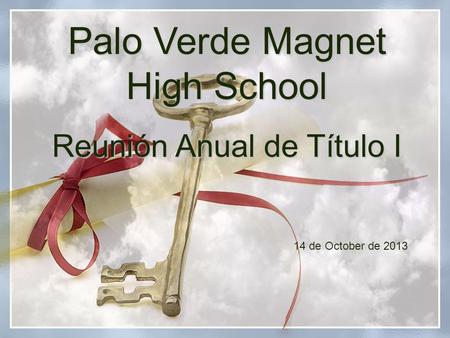 Palo Verde Magnet High School Reunión Anual de Título I 14 de October de 2013.