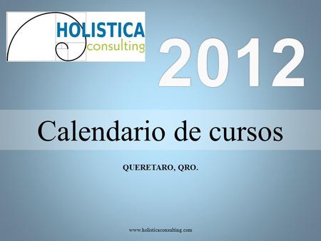 QUERETARO, QRO. Calendario de cursos www.holisticaconsulting.com.