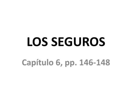LOS SEGUROS Capítulo 6, pp. 146-148.