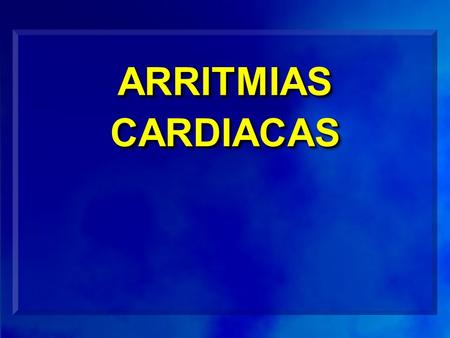 ARRITMIAS CARDIACAS. IMPORTANCIA DE LAS ARRITMIAS CARDIACAS 1.Son causa o consecuencia de enfermedad cardiaca. 2.Son muy frecuentes: 0,1% a 30% según.