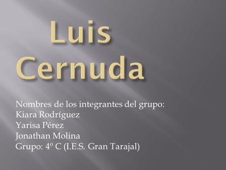 Luis Cernuda Nombres de los integrantes del grupo: Kiara Rodríguez