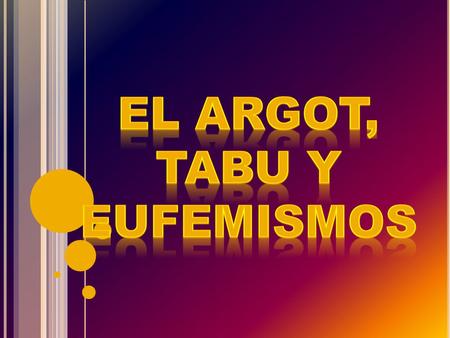 EL ARGOT, TABU Y EUFEMISMOS