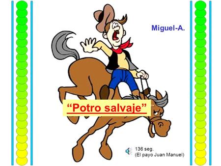 Miguel-A. “Potro salvaje” 136 seg. (El payo Juan Manuel)