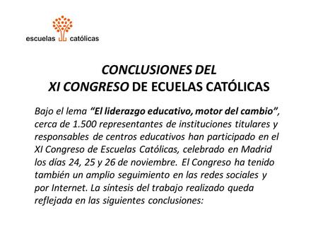 CONCLUSIONES DEL XI CONGRESO DE ECUELAS CATÓLICAS Bajo el lema “El liderazgo educativo, motor del cambio”, cerca de 1.500 representantes de instituciones.