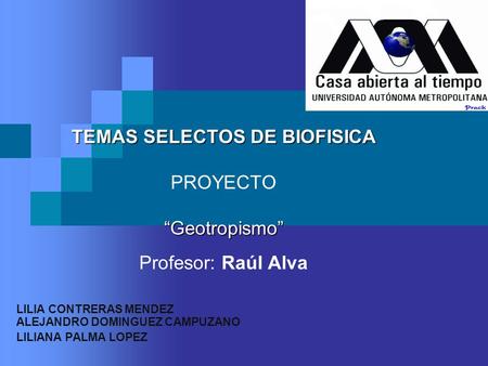 TEMAS SELECTOS DE BIOFISICA PROYECTO “Geotropismo” Profesor: Raúl Alva