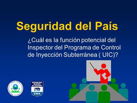 Seguridad del País ¿Cuál es la función potencial del Inspector del Programa de Control de Inyección Subterránea ( UIC)?