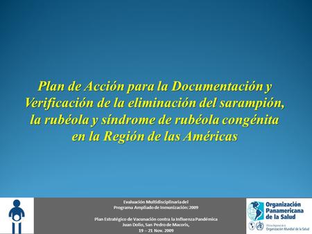 Evaluación Multidisciplinaria del Programa Ampliado de Inmunización: 2009 Plan Estratégico de Vacunación contra la Influenza Pandémica Juan Dolio, San.