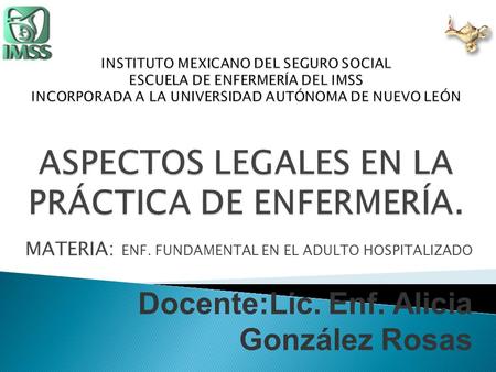 MATERIA: ENF. FUNDAMENTAL EN EL ADULTO HOSPITALIZADO Docente:Lic. Enf. Alicia González Rosas.