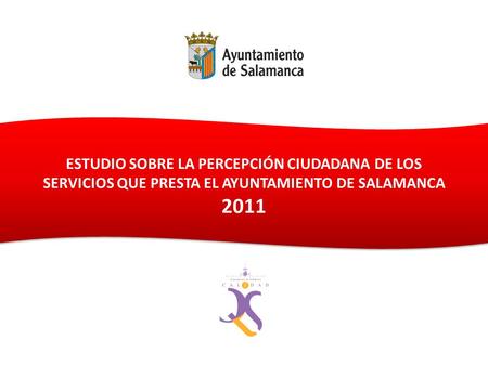 ESTUDIO SOBRE LA PERCEPCIÓN CIUDADANA DE LOS SERVICIOS QUE PRESTA EL AYUNTAMIENTO DE SALAMANCA 2011.