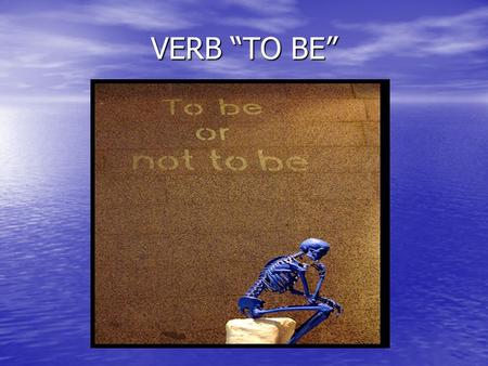VERB “TO BE”.