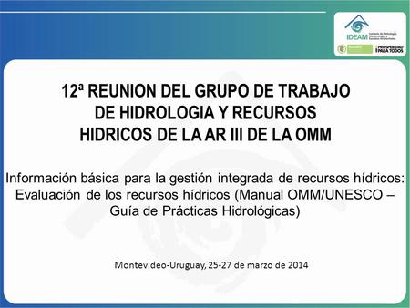 12ª REUNION DEL GRUPO DE TRABAJO DE HIDROLOGIA Y RECURSOS HIDRICOS DE LA AR III DE LA OMM Información básica para la gestión integrada de recursos hídricos: