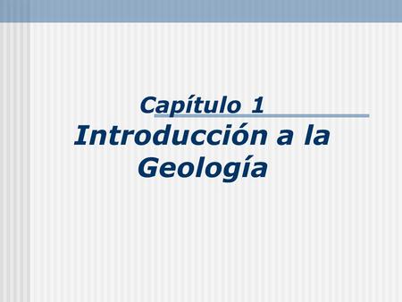 Capítulo 1 Introducción a la Geología