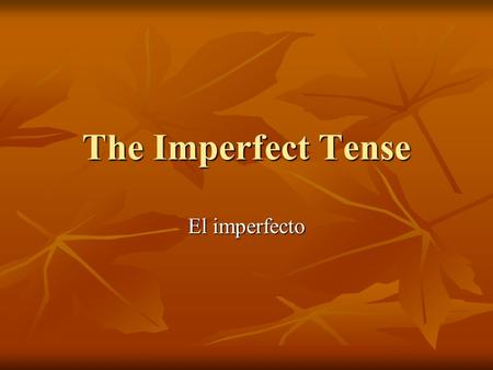 The Imperfect Tense El imperfecto. Uses for Imperfect To describe: To describe: 1. actions that were in progress 1. actions that were in progress 2. repeated.